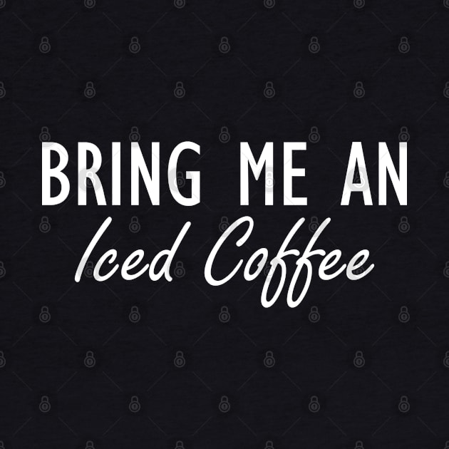 Iced Coffee - Bring me an Iced Coffee w by KC Happy Shop